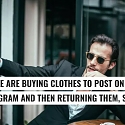 People are Buying Clothes to Post on Instagram and Then Returning Them