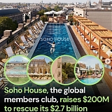 Soho House, The Global Members Club, Raises $200M To Rescue Its $2.7B Take-Private Deal
