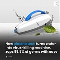 New Plasma Tech Turns Water Into Virus-Killing Machine, Zaps 99.8% of Germs