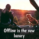 Offline Is The New Luxury